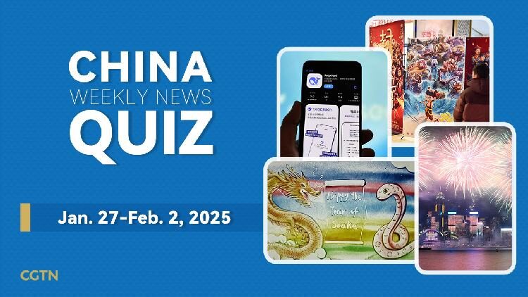 China Weekly News Quiz: Jan. 27-Feb. 2, 2025